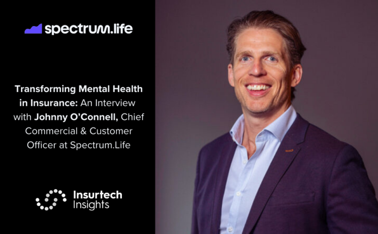  Transforming Mental Health in Insurance: An Interview with Johnny O’Connell, Chief Commercial & Customer Officer at Spectrum.Life