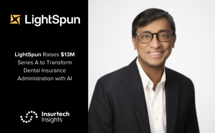  LightSpun Raises $13M Series A to Transform Dental Insurance Administration with AI
