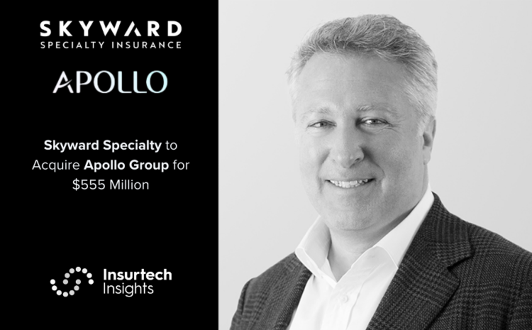 Skyward Specialty to Acquire Apollo Group for $555 Million