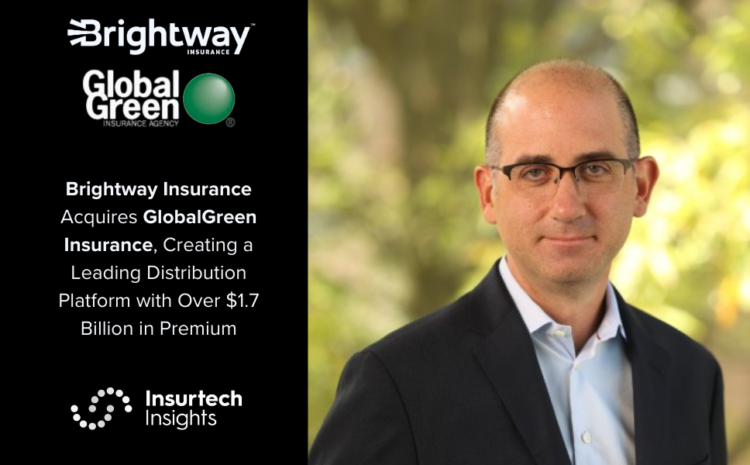  Brightway Insurance Acquires GlobalGreen Insurance, Creating a Leading Distribution Platform with Over $1.7 Billion in Premium