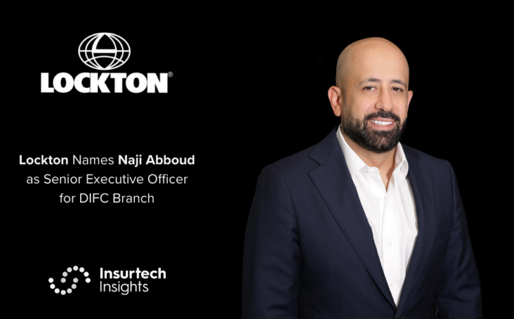  Lockton Names Naji Abboud as Senior Executive Officer for DIFC Branch