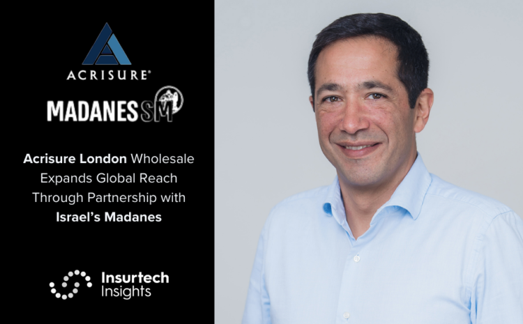 Acrisure London Wholesale Expands Global Reach Through Partnership with Israel’s Madanes