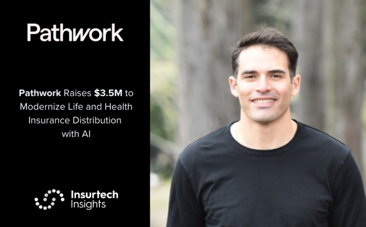  Pathwork Raises $3.5M to Modernize Life and Health Insurance Distribution with AI