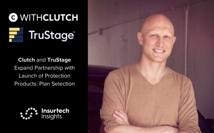  Clutch and TruStage Expand Partnership with Launch of Protection Products: Plan Selection