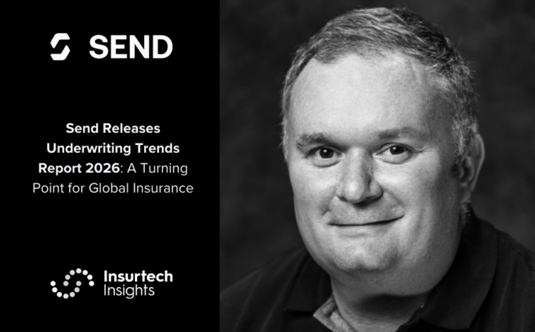  Insurance Technology & Underwriting NewsletterSend Releases Underwriting Trends Report 2026: A Turning Point for Global InsuranceInsurance Technology & Underwriting Newsletter