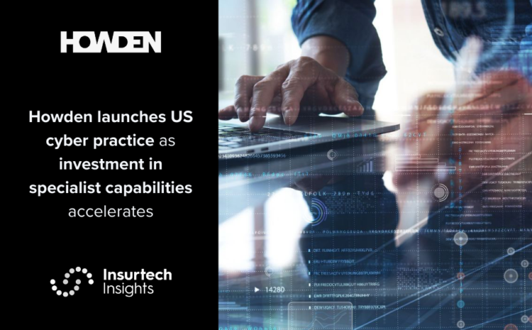  Howden launches US cyber practice as investment in specialist capabilities accelerates
