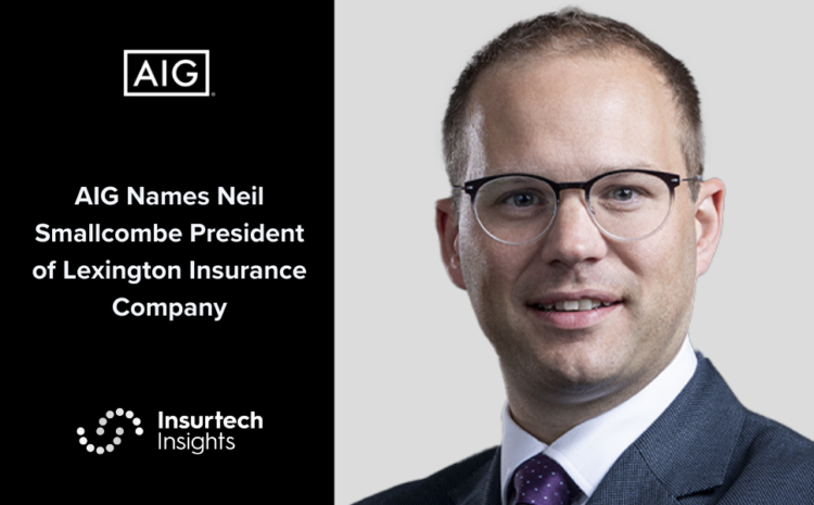  AIG Names Neil Smallcombe President of Lexington Insurance Company