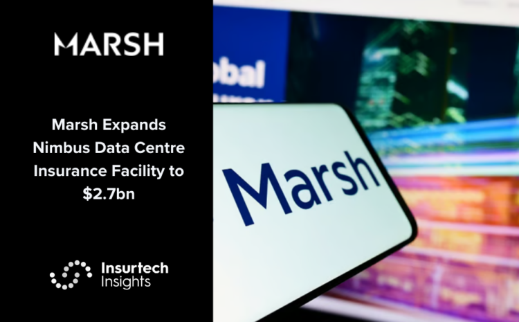  Marsh Expands Nimbus Data Centre Insurance Facility to $2.7bn