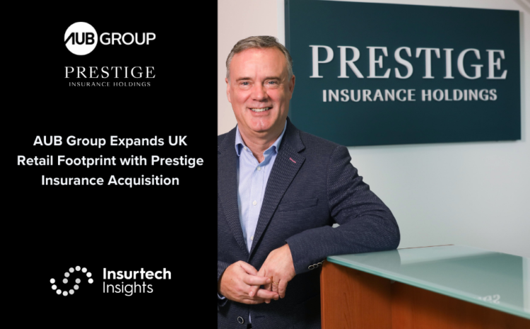  AUB Group Expands UK Retail Footprint with Prestige Insurance Acquisition