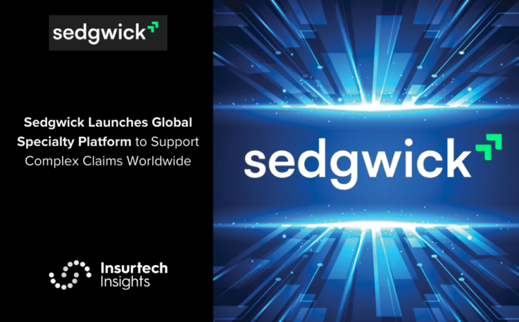  Sedgwick Launches Global Specialty Platform to Support Complex Claims Worldwide