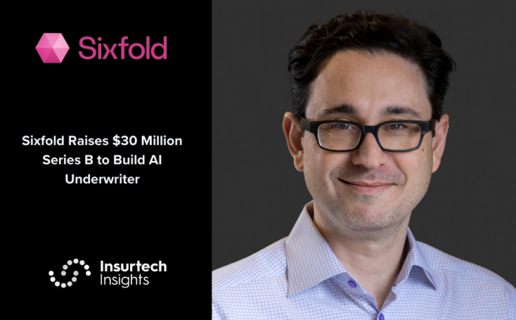  Sixfold Raises $30 Million Series B to Build AI Underwriter