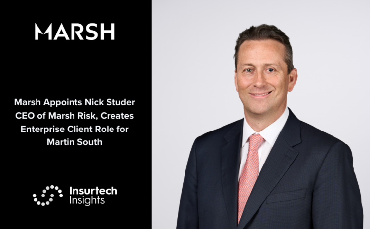  Marsh Appoints Nick Studer CEO of Marsh Risk, Creates Enterprise Client Role for Martin South