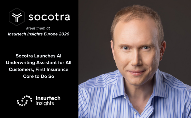  Socotra Launches AI Underwriting Assistant for All Customers, First Insurance Core to Do So