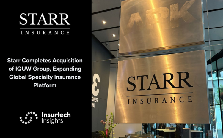  Starr Completes Acquisition of IQUW Group, Expanding Global Specialty Insurance Platform