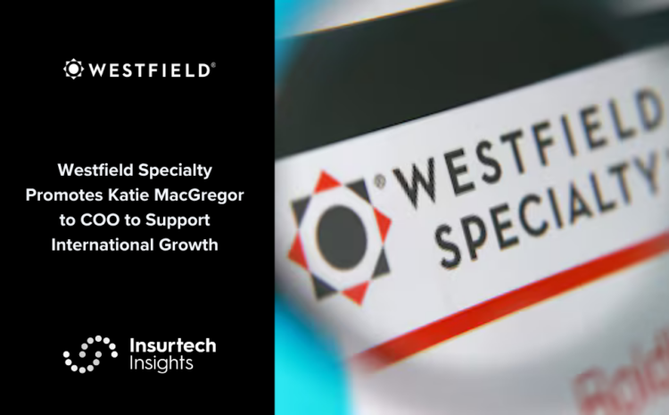  Westfield Specialty Promotes Katie MacGregor to COO to Support International Growth
