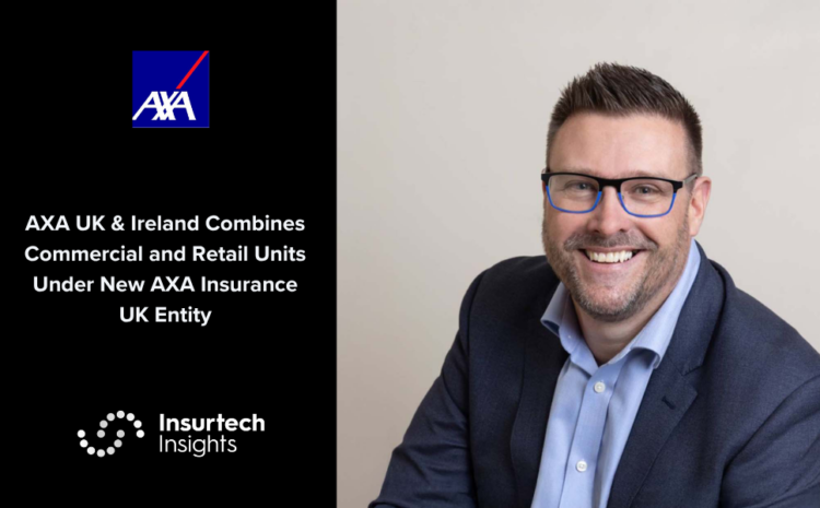 AXA UK & Ireland Combines Commercial and Retail Units Under New AXA Insurance UK Entity