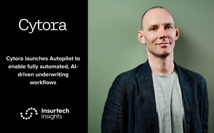  Cytora launches Autopilot to enable fully automated, AI-driven underwriting workflows