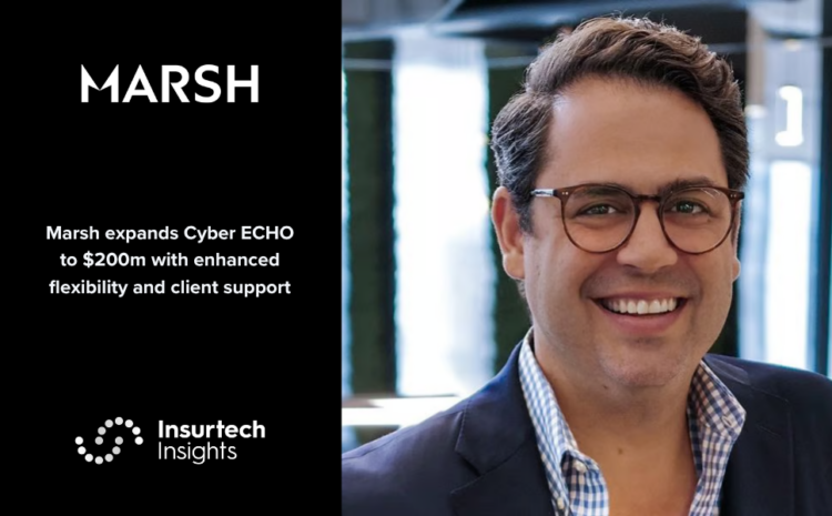  Marsh expands Cyber ECHO to $200m with enhanced flexibility and client support