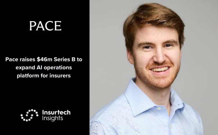  Pace raises $46m Series B to expand AI operations platform for insurers