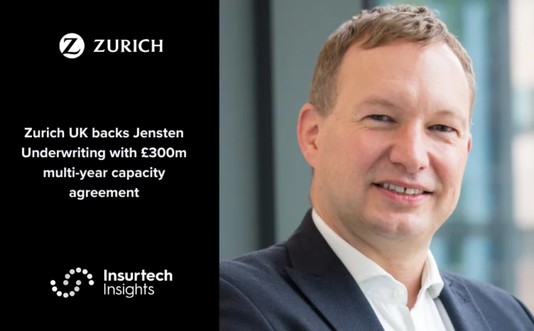  Zurich UK backs Jensten Underwriting with £300m multi-year capacity agreement
