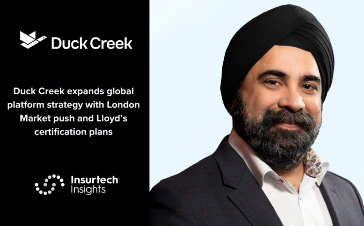  Duck Creek expands global platform strategy with London Market push and Lloyd’s certification plans