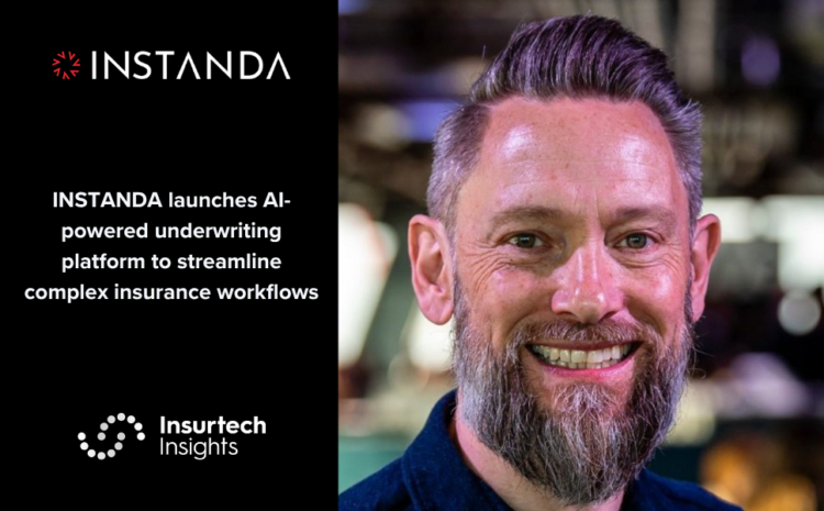  INSTANDA launches AI-powered underwriting platform to streamline complex insurance workflows