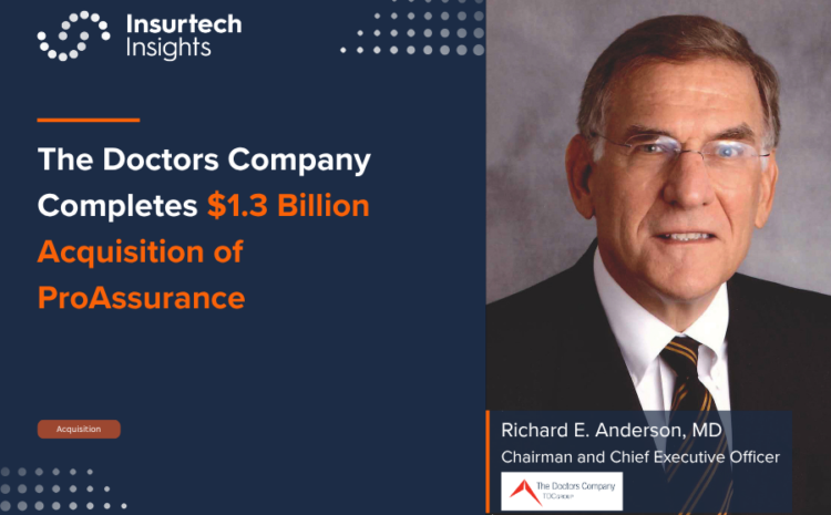  The Doctors Company Completes $1.3 Billion Acquisition of ProAssurance