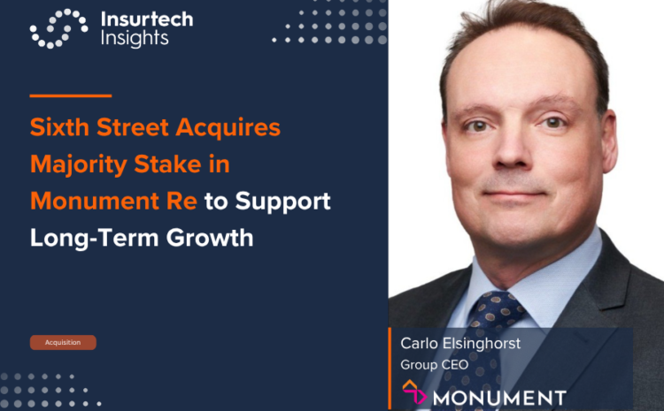  Sixth Street Acquires Majority Stake in Monument Re to Support Long-Term Growth