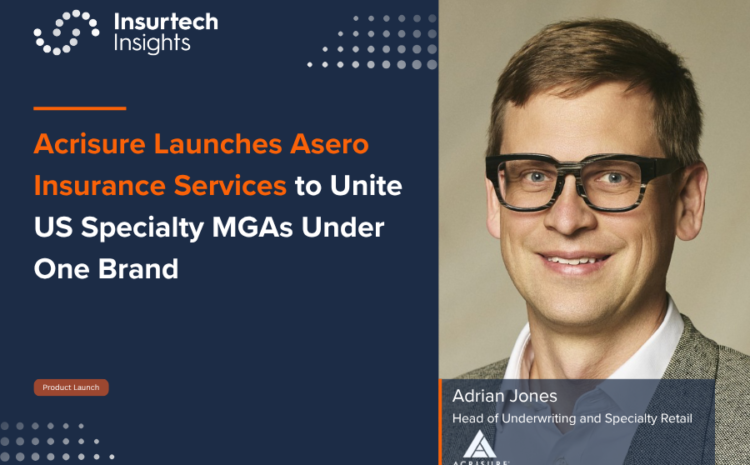  Acrisure Launches Asero Insurance Services to Unite US Specialty MGAs Under One Brand