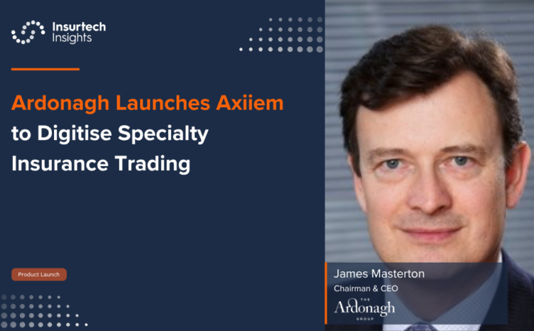  Ardonagh Launches Axiiem to Digitise Specialty Insurance Trading