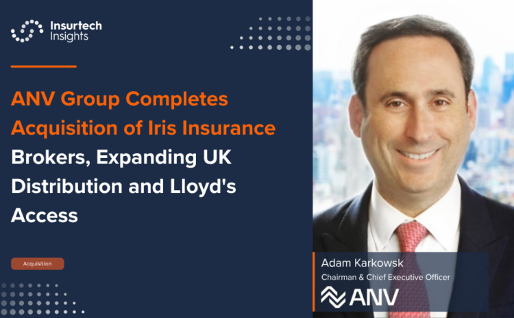  ANV Group Completes Acquisition of Iris Insurance Brokers, Expanding UK Distribution and Lloyd’s Access