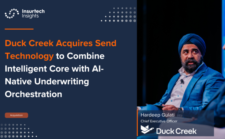  Duck Creek Acquires Send Technology to Combine Intelligent Core with AI-Native Underwriting Orchestration
