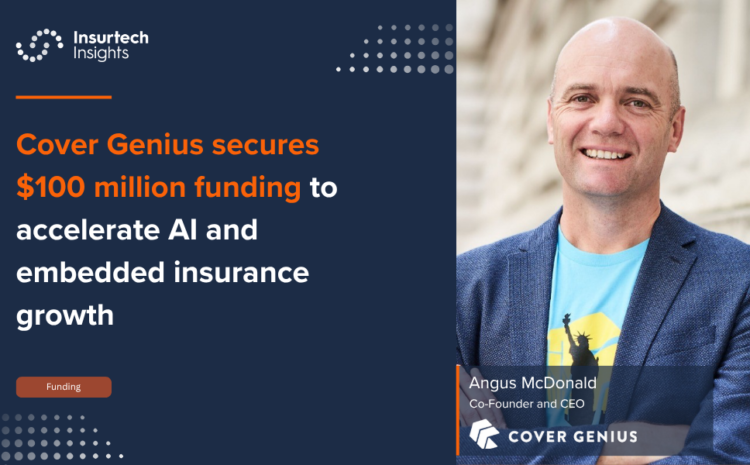  Cover Genius secures $100 million funding to accelerate AI and embedded insurance growth