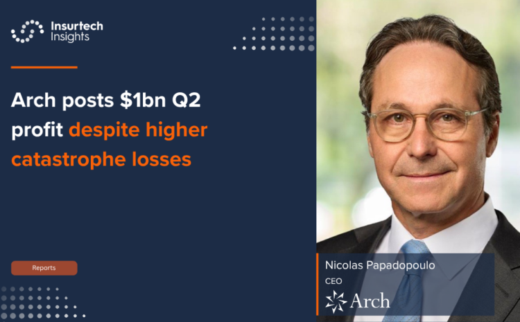  Arch posts $1bn Q2 profit despite higher catastrophe losses