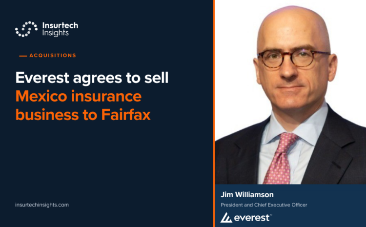  Everest agrees to sell Mexico insurance business to Fairfax
