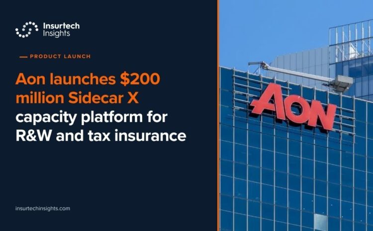  Aon launches $200 million Sidecar X capacity platform for R&W and tax insurance