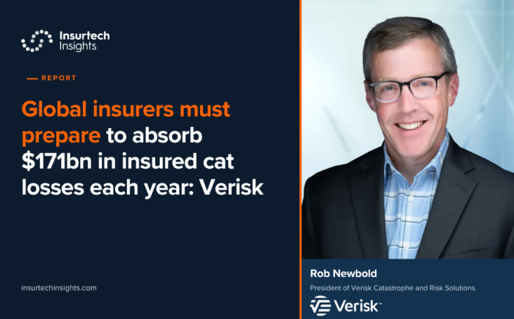  Global insurers must prepare to absorb $171bn in insured cat losses each year: Verisk